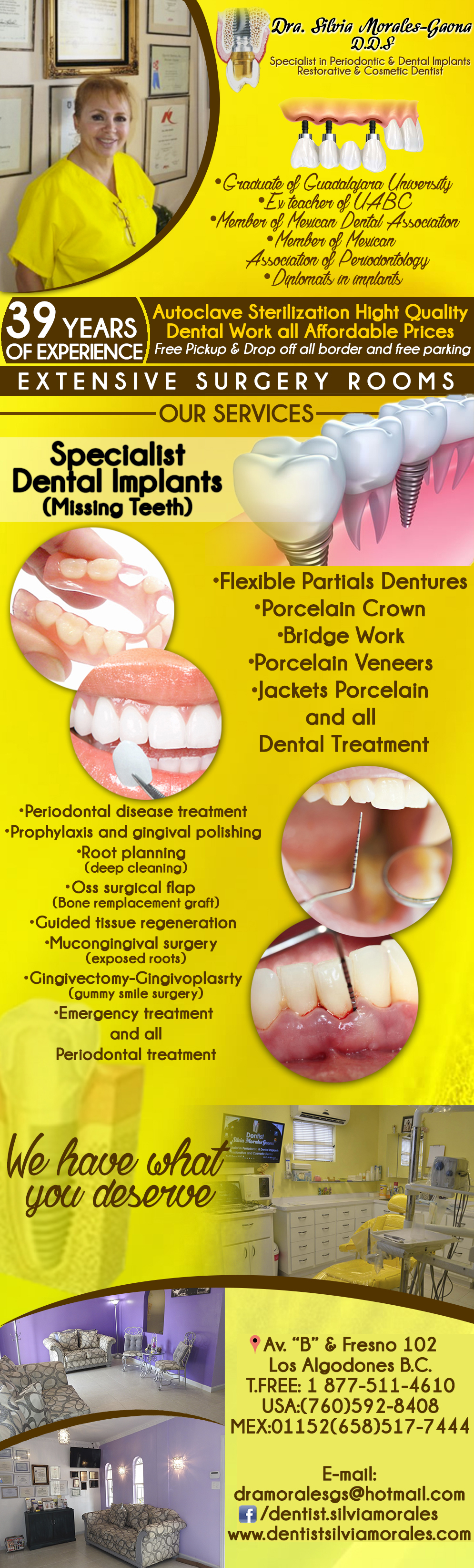 Dra. Silvia Morales-Gaona D.D.S.-Specialist in Periodontic & Dental Implants, Restorative & Cosmetic Dentist. Flexible Partials Dentures, Porcelain Crown, Bridge Work, Porcelain Veneers, Jackets Porcelain and all Dental Treatment.            
