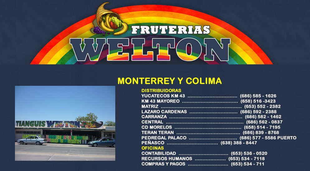 FRUTERIAS WELTON MONTERREY  Y  COLIMA-Desde 1977 nuestra prioridad  ha sido brindar siempre productos de primera calidad a un bajo precio, así como generar fuentes de empleo.