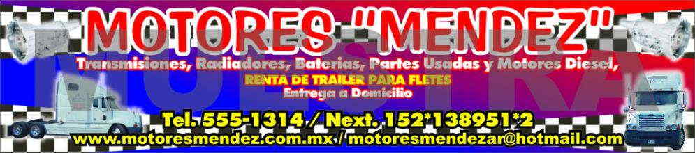 MOTORES MENDEZ-VENTA DE MOTORES,
TRANSMICIONES, RADIADORES, BATERIAS, PARTES USADAS Y MOTORES DE DIESEL, RENTA DE TRAILER PARA FLETES.
ENTREGA A DOMICILIO    