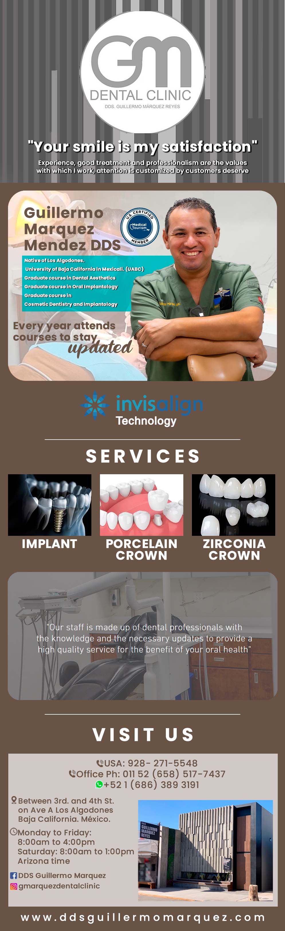 Dentist DDS Dr. Guillermo Marquez Reyes in Algodones  in Algodones  DENTIST D.D.S. DR. GUILLERMO MARQUEZ REYES
Our Staff is committed to providing excellent care and maintaining the highest ethical, personal and professional standards. We continually advance our knowledge in dentistry through education so we are able to provide you with the best that dentistry has to offer.                                  dentist dentista dds doctor dr consultorio clinic clinica implants dental orthodontics metal crowns white filling set of acrylic dentures set of porcelain dentures  flexible partial acrylic partial metal partial laser whitening root canal post cleaning deep cleaning bleaching extraction mini implants porcelain crown gold crown veneers  widsom toogh extraction digital                            