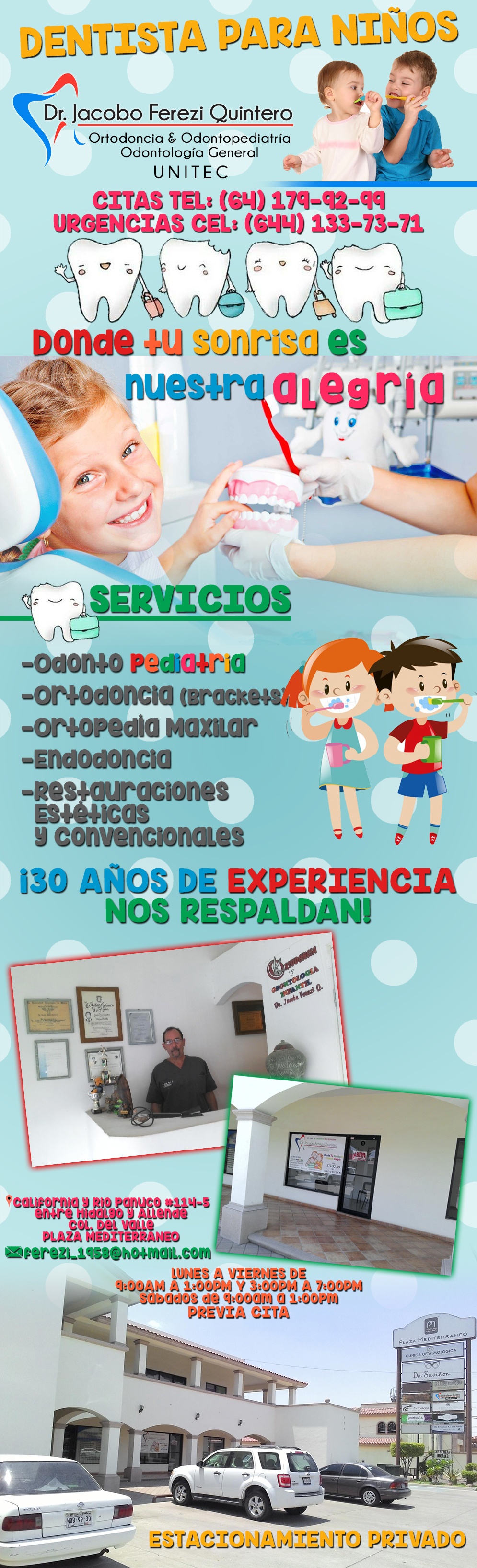 Dr. Jacobo Ferezi Quintero Dentista para Niños-Dentista para niños, Odontopediatra ,Ortodoncista (BRACKETS) , Ortopedia maxilar , Ortodoncias restauración estéticas y convencionales.!
Desde Endodoncias hasta Extracciones y desde Ortodoncia hasta Blanqueamientos.
Presupuesto SIN COMPROMISO                                