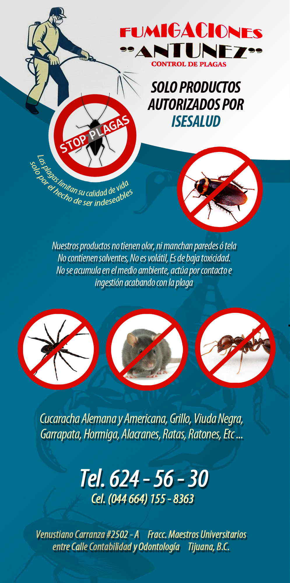 FUMIGACIONES ANTUNEZ-Somos Fumigadores profesionales para Servicios Domésticos, Industriales y Comerciales, contra: Cucarachas, Pulgas, Garrapatas, Hormigas, Roedores Alacranes, Tijerillas, Moscas, Aves, Tarántulas, Tratamiento de Termitas, Chinches, Polillas, Escarabajos, Grillos, Arañas, Moscas y Palomas 

Servicios:

    Tratamiento de Roedores
    Mantenimiento a hospitales
   (Desinfecciones y Sanitizaciones).
    
                    