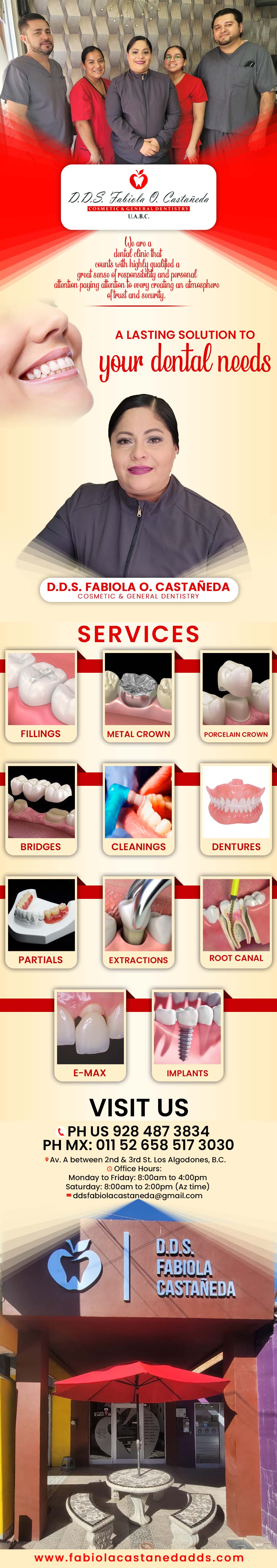 DDS. Fabiola O. Castaneda Cosmetic & General Dentistry in Algodones  in Algodones  We are a dental clinic that counts with highly qualified, a great sense of responsibility and personal attention paying attention to every detail creating an atmosphere of trust and security. Services: Fillings, Bridges, Porcelain Crown, Cleanings, Dentures, Partials, Extractions, Root Canal.


              Fillings Metal Crown Porcelain Crown, Cleanings Dentures Partials Extractions Root Canal general dentistry dentist dentista doctora fabiola castañenda dr fabiola castañeda dds fabiola castañeda doctora castañeda  faviola           